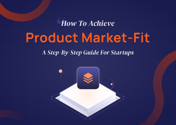 How to Achieve Product-Market Fit: A Step-by-Step Guide for Startups