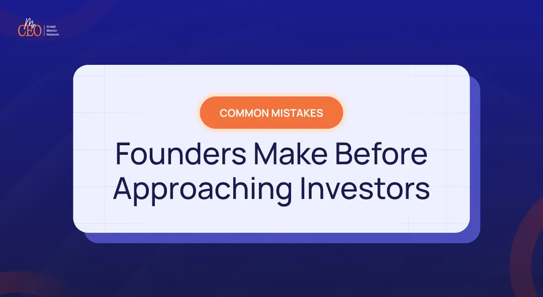 Common Mistakes Founders Make Before Approaching Investors 