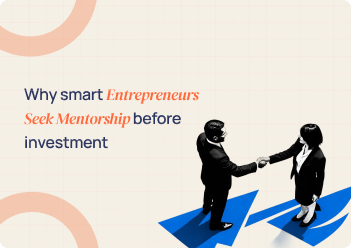 Why Smart Entrepreneurs Seek Mentorship Before Investment