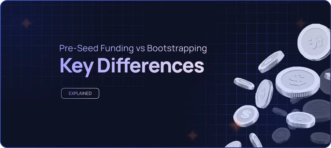 Pre-Seed Funding vs Bootstrapping: Key Differences Every Founder Should Know